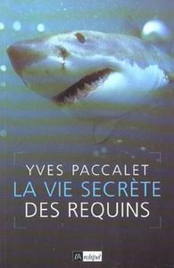LA VIE SECRETE DES REQUINS  Paccalet Y.  2003