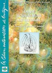 LA VIE SOUS-MARINE EN BRETAGNE, LES CAHIERS NATURALISTES DE BRETAGNE ADMS (ouvrage collectif)  2001