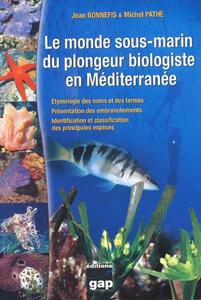LE MONDE SOUS-MARIN DU PLONGEUR BIOLOGISTE EN MEDITERRANEE Bonnefis J. Path&eacute; M. 2010