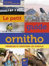 LE PETIT GUIDE ORNITHO, OBSERVER ET IDENTIFIER LES OISEAUX Duquet M.  2016
