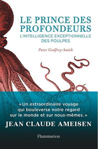 LE PRINCE DES PROFONDEUR : L'intelligence exceptionnelle des poulpes Godfrey-Smith P.  2018