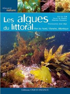 LES ALGUES DU LITTORAL : MER DU NORD, MANCHE, ATLANTIQUE Le Gall L. de Reviers B., Rousseau F. 2011