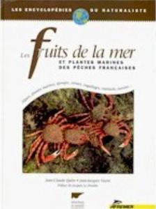 LES FRUITS DE LA MER ET PLANTES MARINES DES PECHES FRANCAISES Quéro J-C. Vayne J.-J. 1998