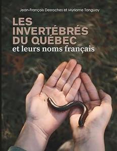 LES INVERTÉBRÉS DU QUÉBEC ET LEURS NOMS FRANÇAIS Desroches J F. Tanguay M. 2025
