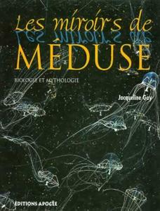 LES MIROIRS DE MEDUSE, Biologie et Mythologie Goy J.  2002