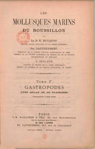 LES MOLLUSQUES MARINS DU ROUSSILLON,  Tome 1er, GASTROPODES Bucquoy E. Dautzenberg Ph., Dollfus G. 1885