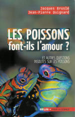 LES POISSONS FONT-ILS L'AMOUR ? ET AUTRES QUESTIONS INSOLITES SUR LES POISSONS Bruslé J. Quignard J-P. 2009