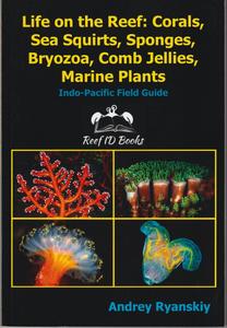 LIFE ON THE REEF: CORALS, SEA SQUIRTS, SPONGES, BRYOZOA, COMB JELLIES, MARINE PLANTS Ryanskiy A.  2024