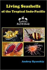LIVING SEASHELLS OF THE TROPICAL INDO-PACIFIC: Reef ID Books Ryanskiy A.  2020