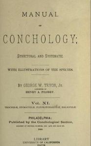 MANUAL OF CONCHOLOGY, STRUCTURAL AND SYSTEMATIC : WITH ILLUSTRATIONS OF THE SPECIES - Vol. XI - TROCHIDAE, STOMATIIDAE, PLEUROTOMARIIDAE, HALIOTIDA...