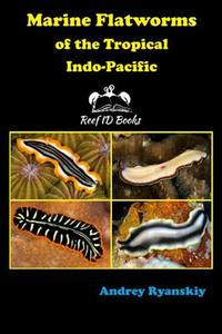 MARINE FLATWORMS OF THE TROPICAL INDO-PACIFIC: Reef ID Books Ryanskiy A.  2021