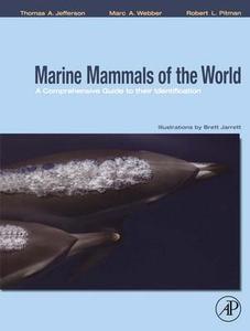 MARINE MAMMALS OF THE WORLD, A COMPREHENSIVE GUIDE TO THEIR IDENTIFICATION Jefferson T.A. Webber M.A., Pitman R.L. 2008