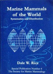MARINE MAMMALS OF THE WORLD : SYSTEMATICS AND DISTRIBUTION Rice D.W.  1998