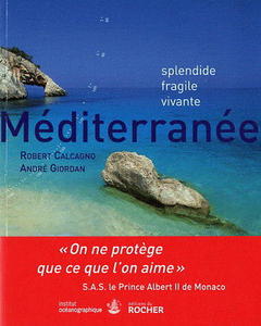MEDITERRANEE SPLENDIDE, FRAGILE, VIVANTE Calcagno R., Giordan A.  2010