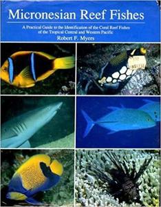 MICRONESIAN REEF FISHES: A Practical Guide to the Identification of the Coral Reef Fishes of the Tropical Central and Western Pacific Myers R.F.  1991
