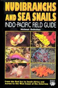 NUDIBRANCHS AND SEA SNAILS INDO-PACIFIC FIELD GUIDE Debelius H.  2001