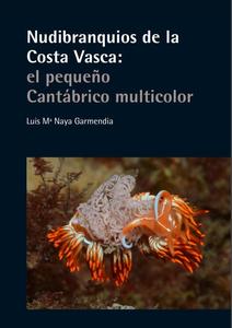 NUDIBRANQUIOS DE LA COSTA VASCA: EL PEQUEÑO CANTABRICO MULTICOLOR Naya Garmendia L. M.  2016