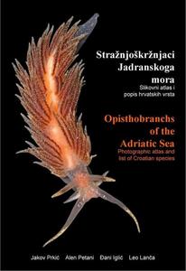 OPISTHOBRANCHS OF THE ADRIATIC SEA - Photographic Atlas and List of Croatian Species Prkić J. Petani A., Iglić D. & Lanča L. 0