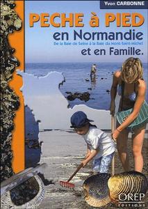 PECHE A PIED EN NORMANDIE ET EN FAMILLE de la baie de Seine à la baie du Mont St Michel Carbonne Y.  2006