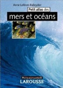 PETIT ATLAS DES MERS ET DES OCEANS Lefèvre-Balleydier A.  2003