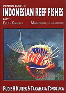 PICTORIAL GUIDE TO INDONESIAN REEF FISHES. Part 1. Eels- Snappers, Muraenidae - Lutjanidae Kutter R.H. & Tonozuka T.  2004