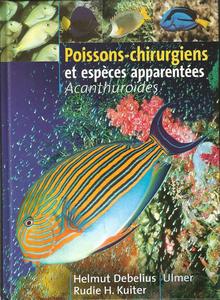 POISSONS-CHIRURGIENS ET ESPECES APPARENTEES - ACANTHUROÏDES Debelius H. Kuiter R.H. 2001