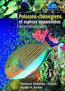 POISSONS-CHIRURGIENS ET ESPECES APPARENTEES - ACANTHUROÏDES Debelius H. Kuiter R.H. 2001