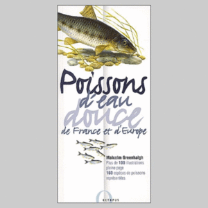 POISSONS D’EAU DOUCE DE FRANCE ET D’EUROPE Greenhalgh M.  2001