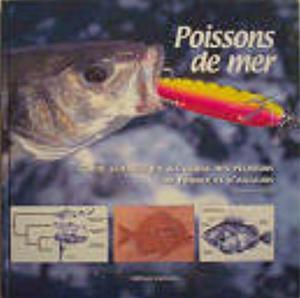 POISSONS DE MER, GUIDE SCIENTIFIQUE A L’USAGE DES PECHEURS DE FRANCE ET D’AILLEURS Filleul A.  2001