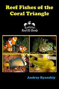 REEF FISHES OF THE CORAL TRIANGLE: Reef ID Books Ryanskiy A.  2020