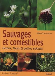 SAUVAGES ET COMESTIBLES : HERBES, FLEURS & PETITES SALADES Paume M.-C.  2005