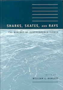 SHARKS, SKATES AND RAYS-THE BIOLOGY OF ELASMOBRANCH FISHES Hamlett W. C.  1999