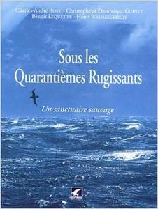 SOUS LES QUARANTIEMES RUGISSANTS, UN SANCTUAIRE SAUVAGE Bost C.A Guinet C., Guinet D., Lequette B., Weimerskirch H., 2003