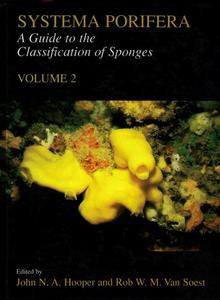 SYSTEMA PORIFERA : A GUIDE TO THE CLASSIFICATION OF SPONGES Vol. 2 : CALCAREA Hooper J.N.A Van Soest R.W. 2002