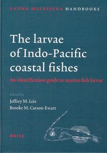 THE LARVAE OF INDO-PACIFIC COASTAL FISHES: AN IDENTIFICATION GUIDE TO MARINE FISH LARVAE Collectif  2000