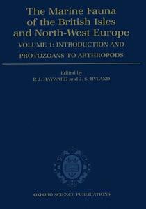 THE MARINE FAUNA OF THE BRITISH ISLES AND NORTH-WEST EUROPE – VOLUME I - INTRODUCTION AND PROTOZOANS TO ARTHROPODS Hayward P.J. Ryland J.S. 1991