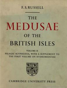THE MEDUSAE OF THE BRITISH ISLES : Anthomedusae, Leptomedusae, Limnomedusae, Trachymedusae and Narcomedusae Russel F.S.  1953
