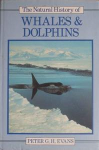THE NATURAL HISTORY OF WHALES AND DOLPHINS Evans P.G.H.  1987
