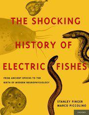 THE SHOCKING HISTORY OF ELECTRIC FISHES Finger S. Piccolino M. 2011