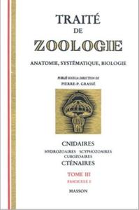 TRAITE DE ZOOLOGIE - Tome III - fascicule 2Cnidaires, cténaires Franc A. (sous la direction de P.P. Grassé)  1994
