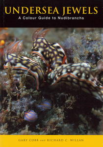 UNDERSEA JEWELS - A Colour Guide to Nudibranchs Cobb G., Willan R.C.  2006