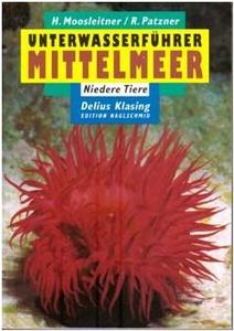 UNTERWASSERFÜHRER MITTELMEER. NIEDERE TIERE. Moosleitner H.  Patzner R. 1995