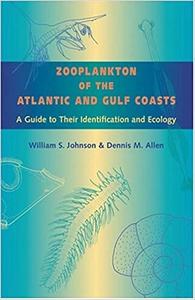 ZOOPLANKTON OF THE ATLANTIC AND GULF COASTS - A Guide to Their Identification and Ecology Johnson W.S., Allen D.M. Fylling M. 2005